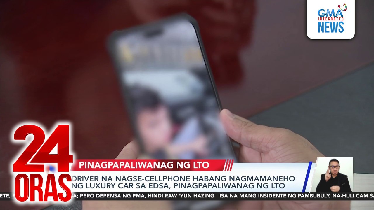 Driver na nagse-cellphone habang nagmamaneho ng luxury car sa EDSA, pinagpapaliwanag ng LTO | 24 Oras