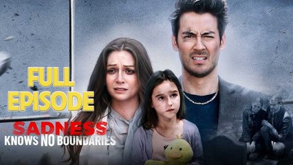 Sadness Knows No Boundaries - Full