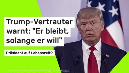 Trump-Vertrauter warnt: "Er bleibt, solange er will"