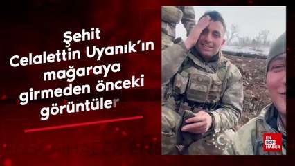 Şehit Celalettin Uyanık’ın mağaraya girmeden önceki görüntüleri
