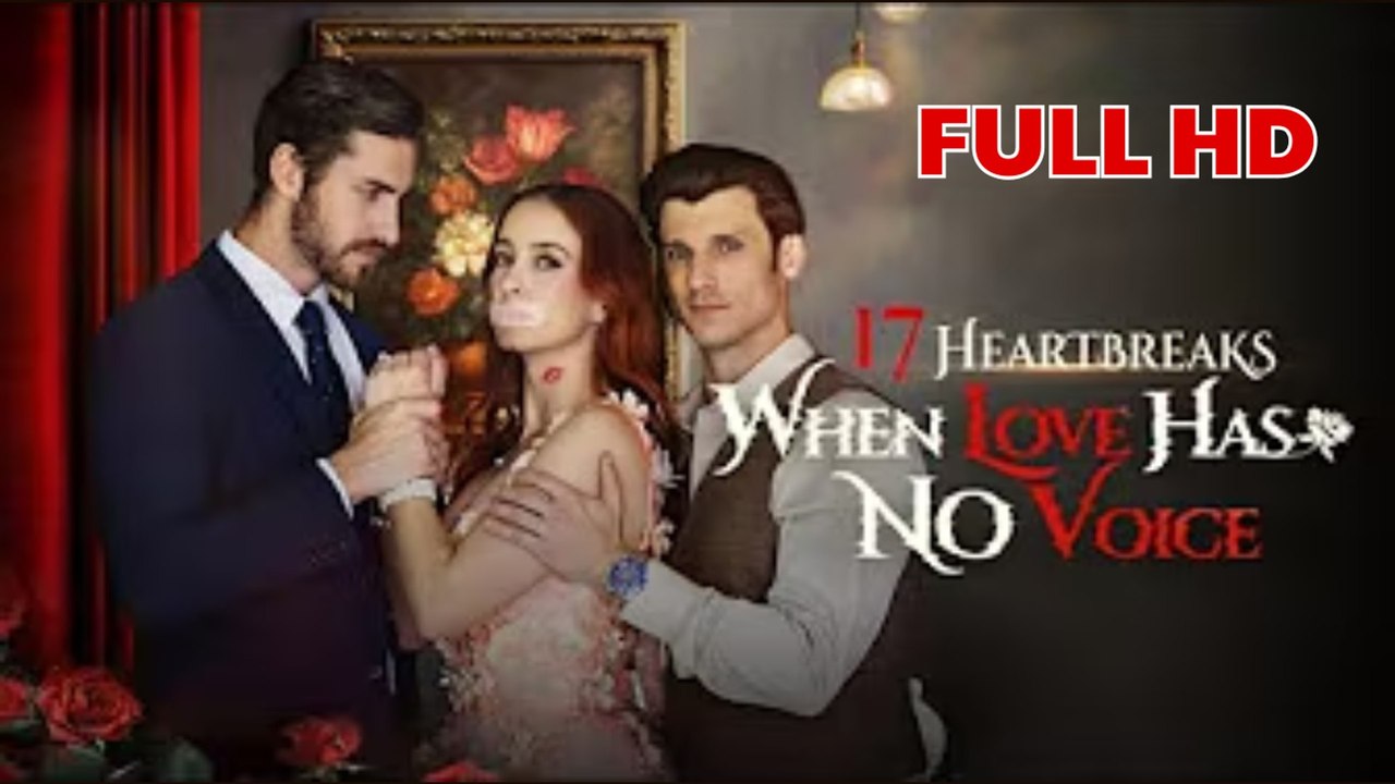 17 Heartbreaks When Love Has No Voice – Full Movie (2025)