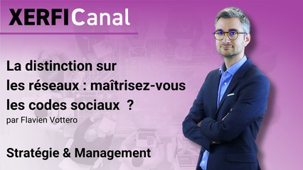 La distinction sur les réseaux : maîtrisez-vous les codes sociaux  ? [Flavien Vottero]