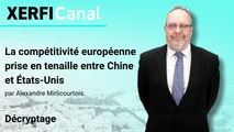 La compétitivité européenne prise en tenaille entre Chine et États-Unis [Alexandre Mirlicourtois]