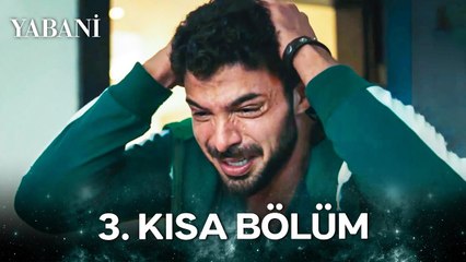 Yabani 3. Kısa Bölüm