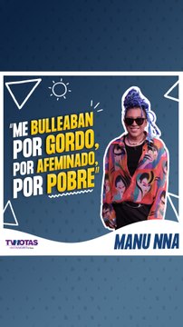 Manu nna sufrió bullying por sus compañeros de comedia y tras la fama quisieron ser sus amigos
