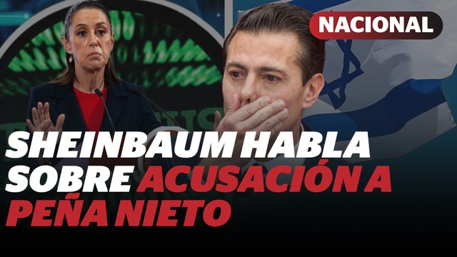 Sheinbaum reacciona a acusación contra Peña Nieto por sobornos y caso Pegasus | Reporte Indigo