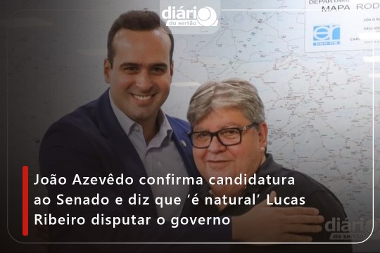 João Azevêdo confirma candidatura ao Senado e diz que ‘é natural’ Lucas Ribeiro disputar o governo