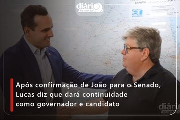 Após confirmação de João para o Senado, Lucas diz que dará continuidade como governador e candidato