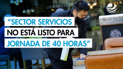 Sector de servicios no puede aplicar jornada de 40 horas en este momento... aún con gradualidad