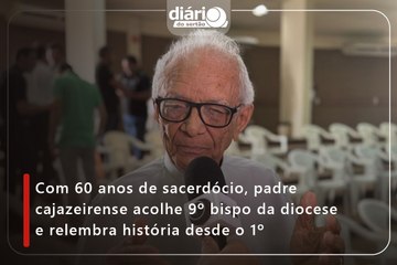 Com 60 anos de sacerdócio, padre cajazeirense acolhe 9º bispo da diocese e relembra história desde o 1º