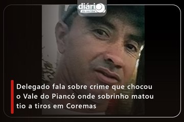 Delegado fala sobre crime que chocou o Vale do Piancó onde sobrinho matou tio a tiros