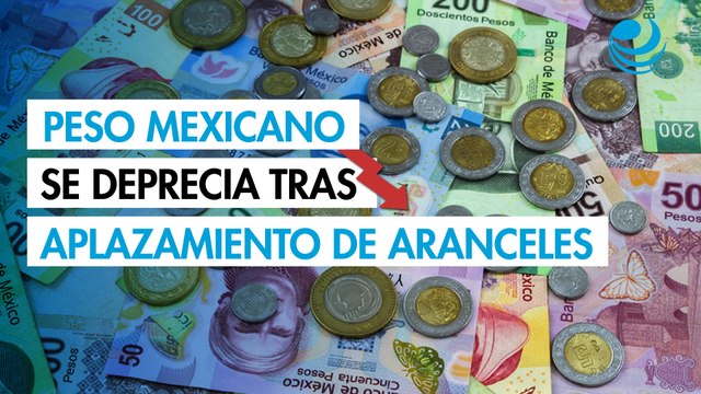 Peso mexicano se deprecia tras aplazamiento de aranceles de Estados Unidos