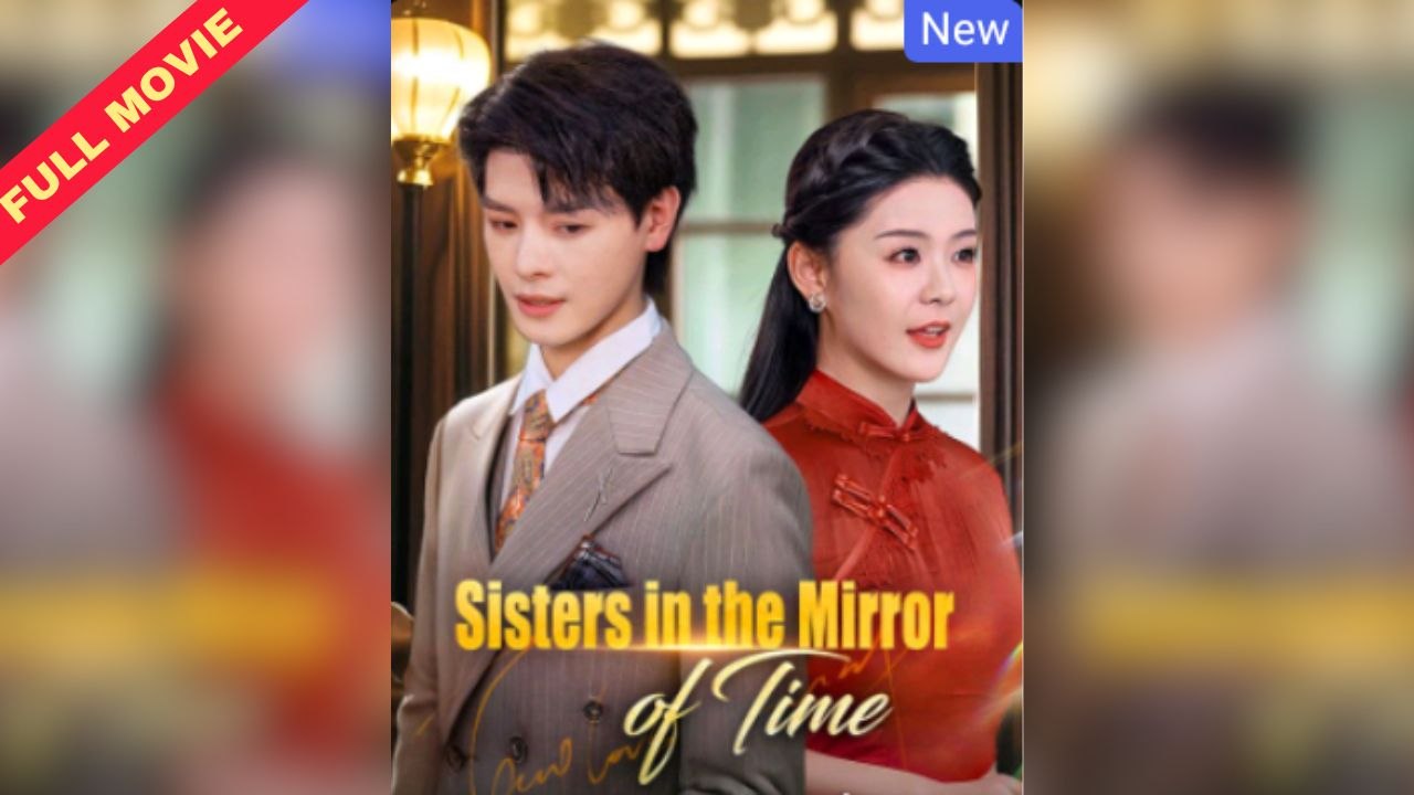 [Eng Sub] - Sisters in the Mirror of Time Full