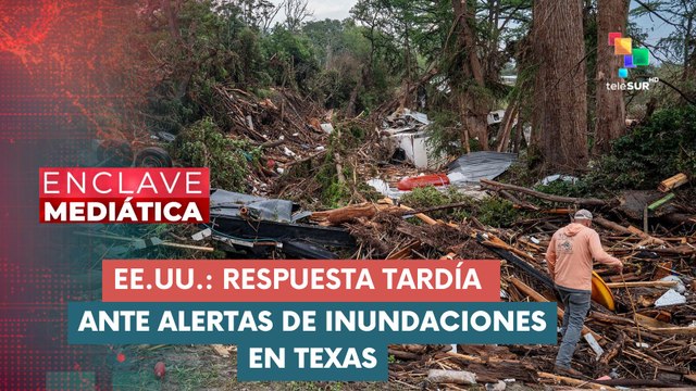 Devastadoras inundaciones en Texas tomaron por sorpresa tanto a habitantes de la región como a los expertos climáticos ENCLAVE MEDIÁTICA 07-07-2025