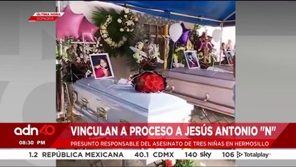 🚨¡Última Hora! Vinculan a proceso al presunto responsable del asesinato de 3 niñas en Hermosillo