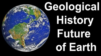 Earth Through Time Past, Geology & the Future Revealed