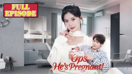 Oops He’s Pregnant Full Episode