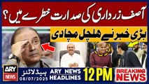 ARY News 12 PM Prime Time Headlines || 8th July 2025 - Presidency of Asif Zardari - Big News