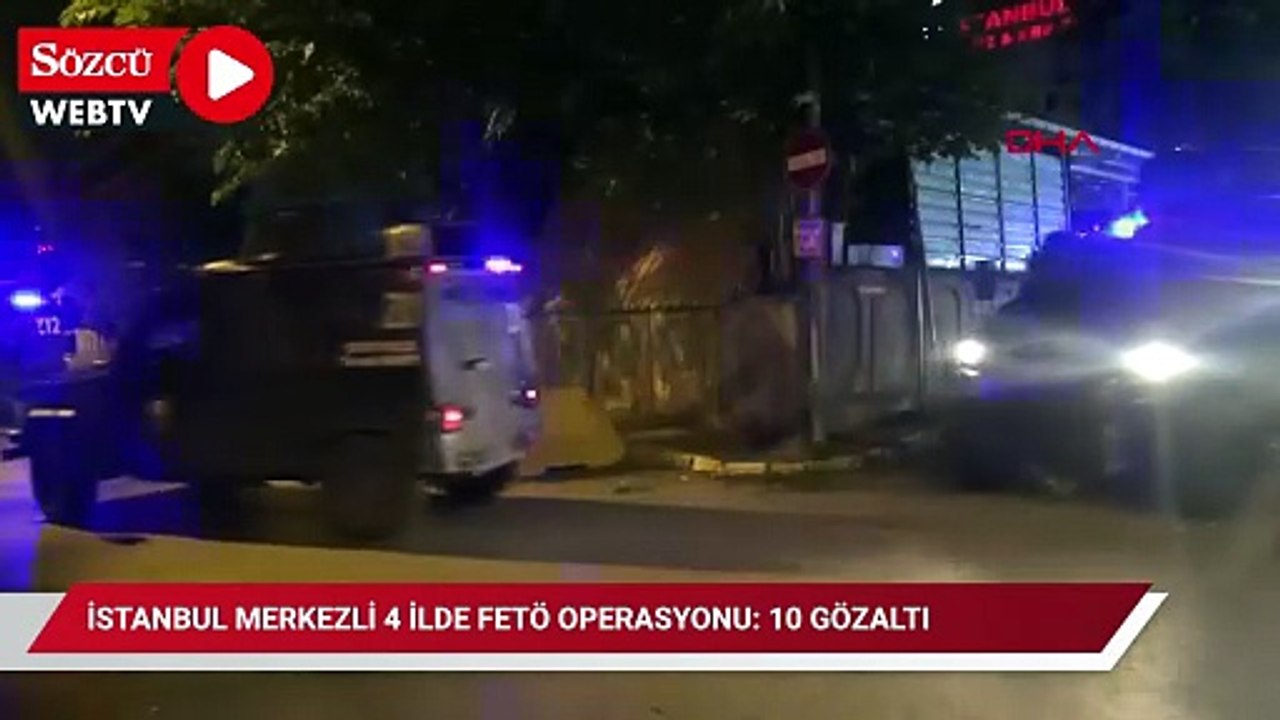 İstanbul merkezli 4 ilde FETÖ operasyonu: 10 gözaltı