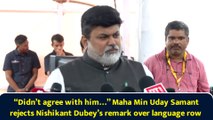 “Didn’t agree with him…” Maha Min Uday Samant rejects Nishikant Dubey’s remark over language row