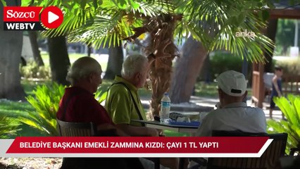 Belediye başkanı emekli zammına kızdı: Çayı 1 TL yaptı