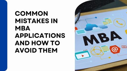 Common Mistakes in MBA Applications and How to Avoid Them (1)