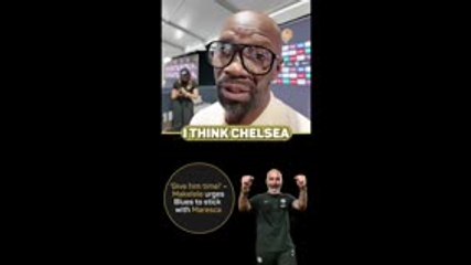 Makelele urges blues to stick with Maresca