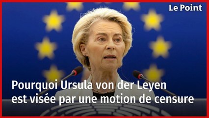 Pourquoi Ursula von der Leyen est visée par une motion de censure