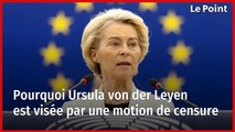 Pourquoi Ursula von der Leyen est visée par une motion de censure