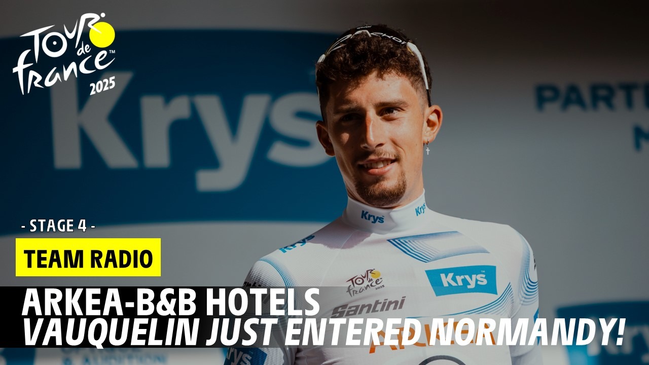 Arkéa - B&B Hotels Radio : Vauquelin in Normandy! - Stage 4 - Tour de France 2025