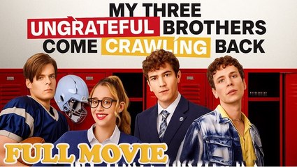 My Three Ungrateful Brothers Come Crawling Back - Full Movie