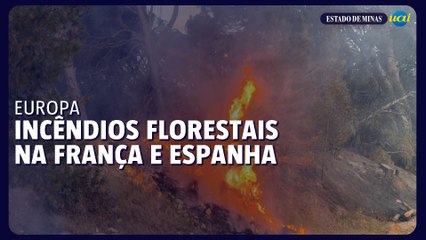 Incêndios se alastram na Europa: Espanha e França em alerta