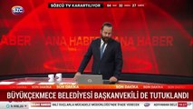 Büyükçekmece Belediyesi Başkanvekili de tutuklandı