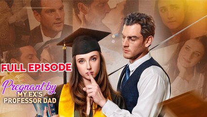 Pregnant By My Ex's Professor Dad- Full Movie
