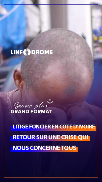 LITIGE FONCIER EN CI : UNE CRISE QUI  NOIS CONCERNE TOUS