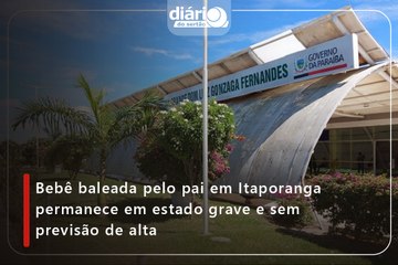 Bebê baleada pelo pai em Itaporanga permanece em estado grave e sem previsão de alta