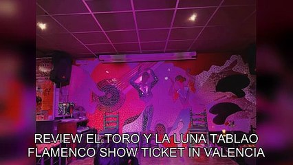 Review El Toro y la Luna tablao flamenco show ticket in Valencia