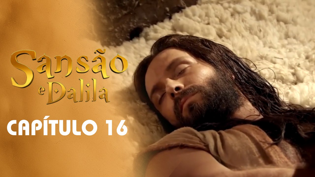 SANSÃO E DALILA | CAPÍTULO 16 COMPLETO