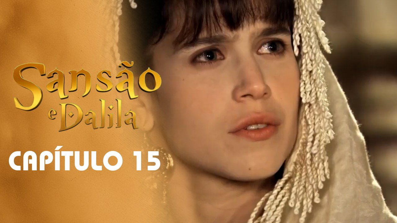 SANSÃO E DALILA | CAPÍTULO 15 COMPLETO