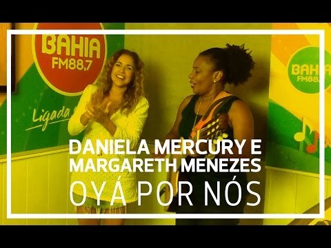 Daniela Mercury e Margareth Menezes - Oyá Por Nós (Acústico Bahia FM)