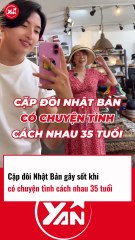 Cặp đôi Nhật gây sốt về chuyện tình cách nhau 35 tổi