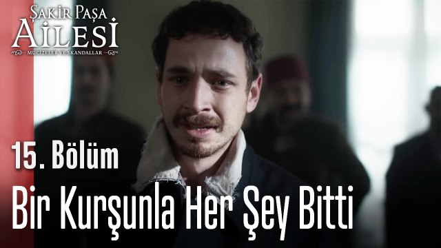Bir Kurşunla Her Şey Bitti - Şakir Paşa Ailesi; Mucizeler ve Skandallar 15. Bölüm (SEZON FİNALİ)