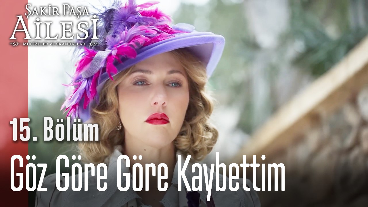Göz Göre Göre Kaybettim - Şakir Paşa Ailesi; Mucizeler ve Skandallar 15. Bölüm (SEZON FİNALİ)