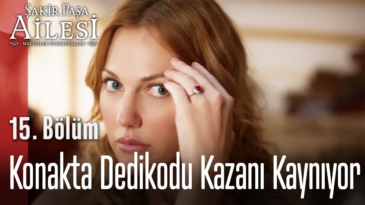 Konakta Dedikodu Kazanı Kaynıyor -  Şakir Paşa Ailesi; Mucizeler ve Skandallar 15. Bölüm (SEZON FİNALİ)