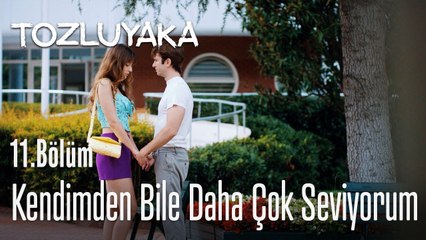 Kendimden bile daha çok seviyorum ❤ - Tozluyaka 11. Bölüm