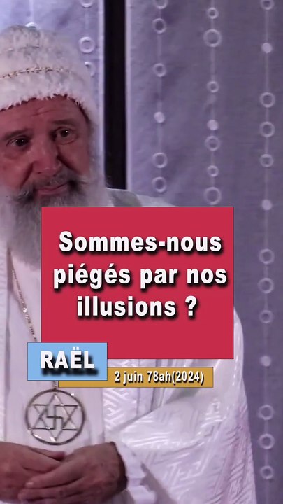 Rael : sommes nous piégés par nos illusions ?