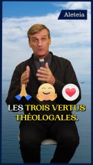 C'est quoi les trois vertus théologales ?
