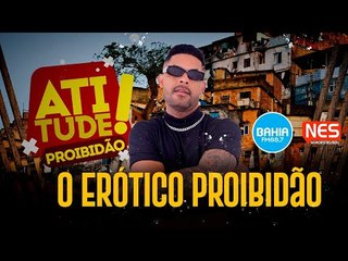 O ERÓTICO NA BAHIA FM - ATITUDE PROIBIDÃO + 18 ANOS