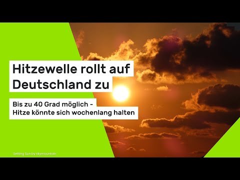 Hitzewelle rollt auf Deutschland zu: Bis zu 40 Grad möglich - Hitze könnte sich wochenlang halten