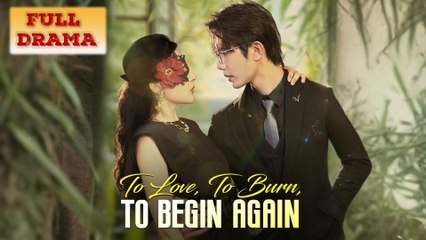 To Love, To Burn, To Begin Again Full Episode